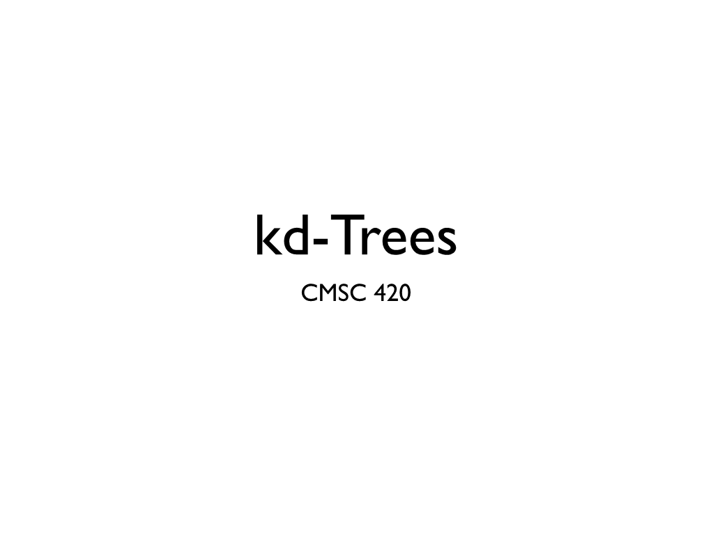 Kd-Trees CMSC 420 Kd-Trees