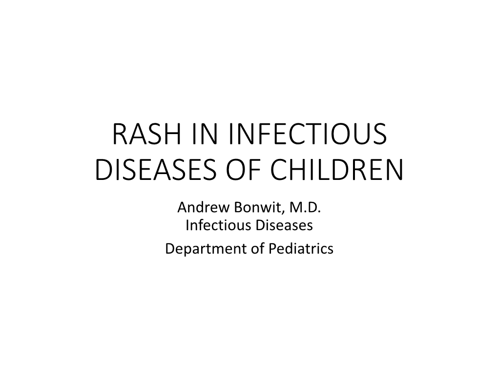 RASH in INFECTIOUS DISEASES of CHILDREN Andrew Bonwit, M.D