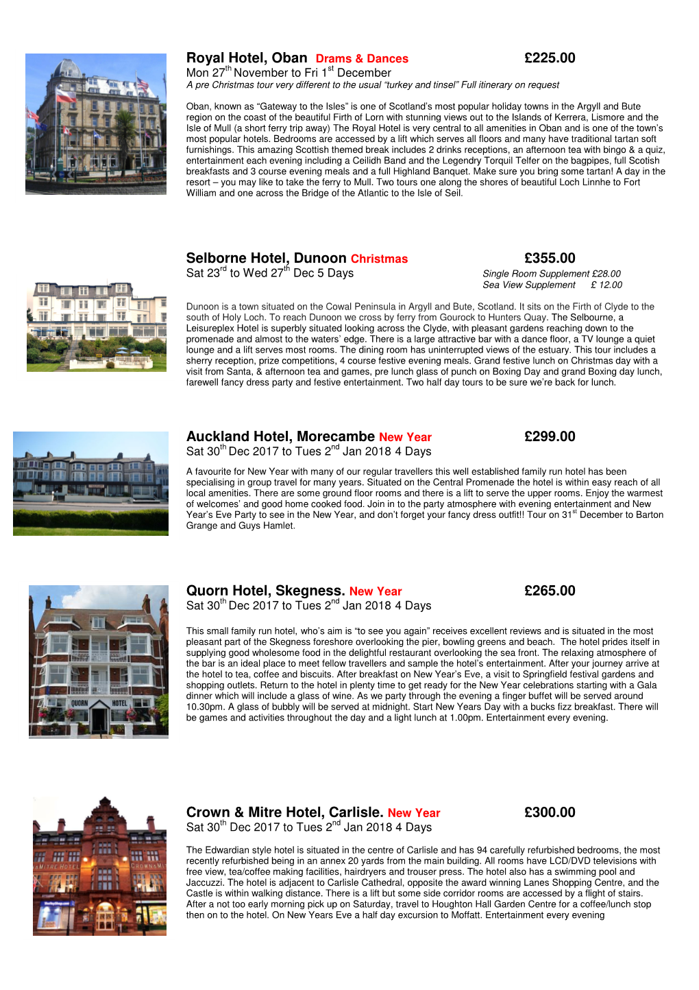 Royal Hotel, Oban Drams & Dances £225.00 Selborne Hotel, Dunoon Christmas £355.00 Auckland Hotel, Morecambe New Year