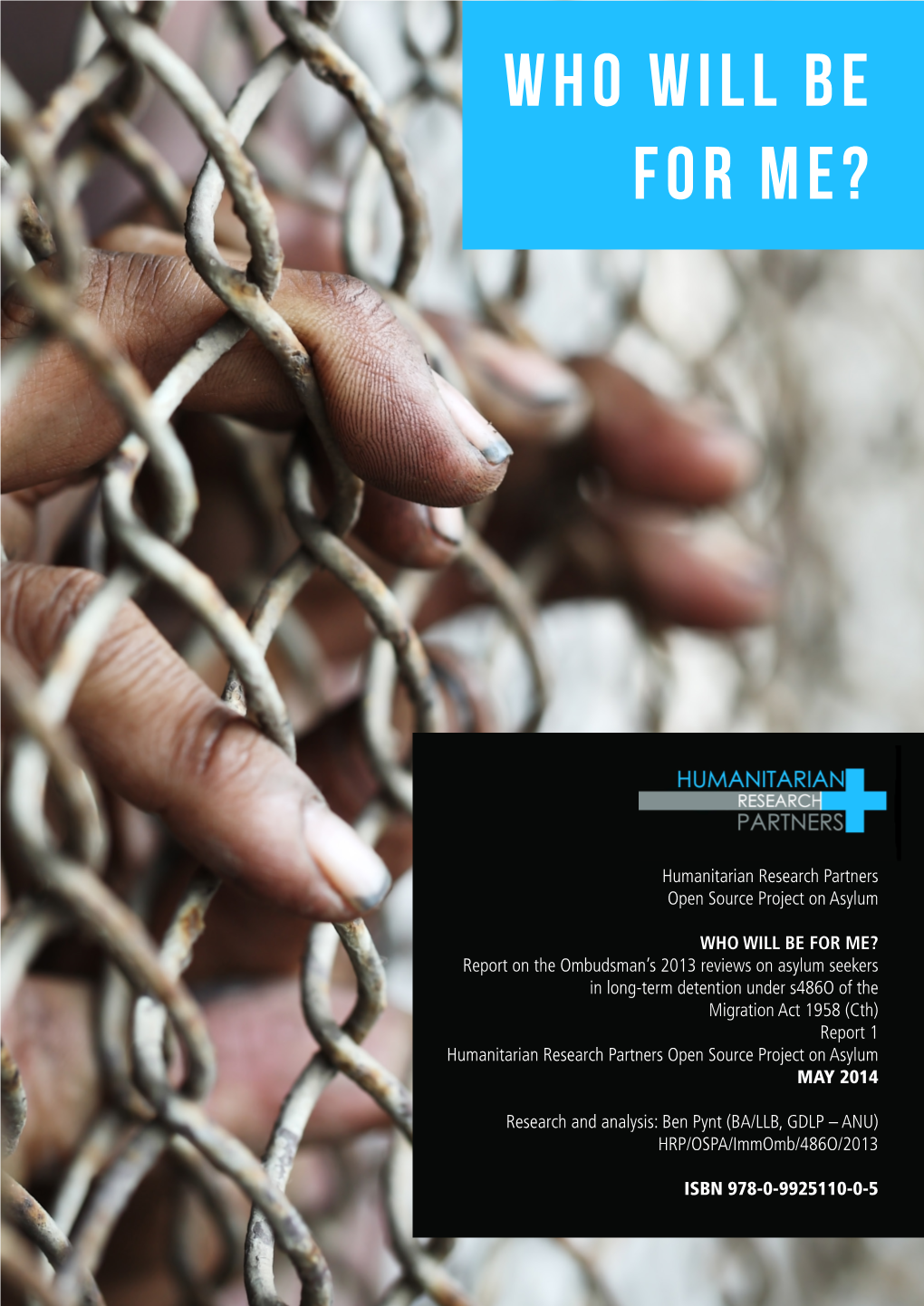 WHO WILL BE for ME? Report on the Ombudsman’S 2013 Reviews on Asylum Seekers in Wholong-Term Detention Will Under S486o of the Migration Be Act 1958 (Cth) for Me?