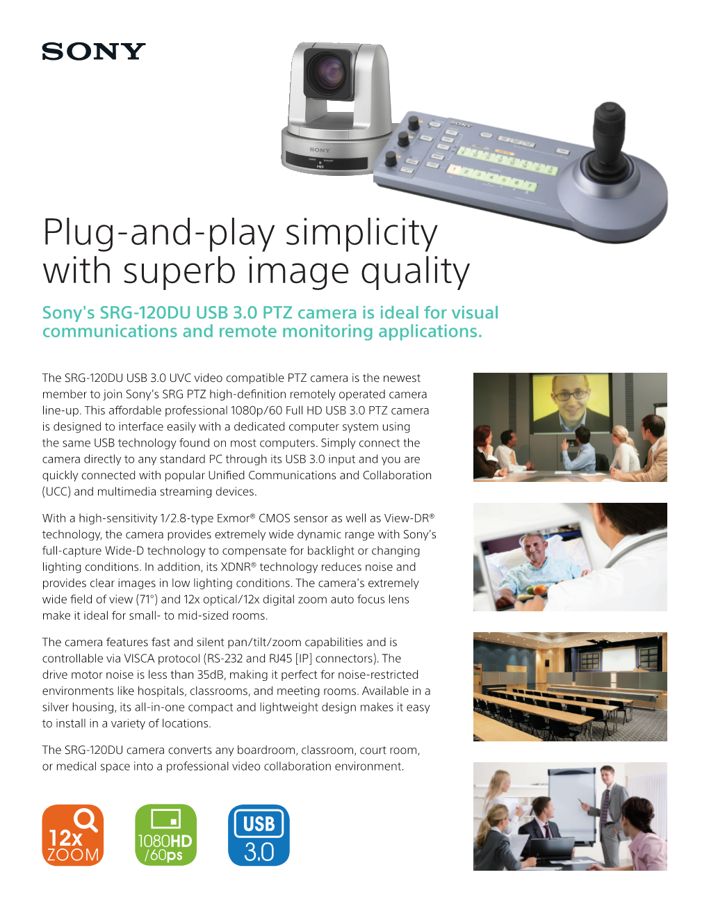 Plug-And-Play Simplicity with Superb Image Quality Sony's SRG-120DU USB 3.0 PTZ Camera Is Ideal for Visual Communications and Remote Monitoring Applications