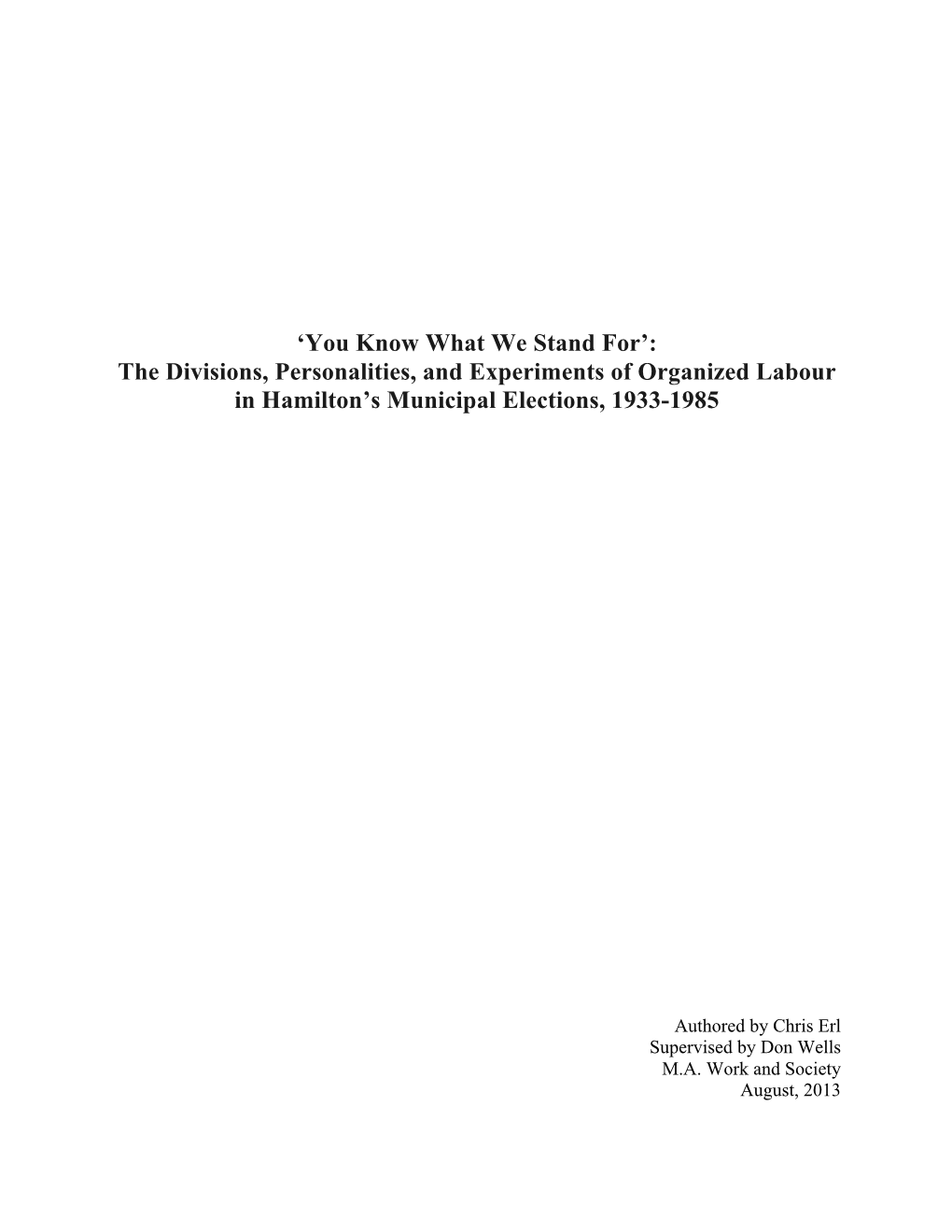 You Know What We Stand For’: the Divisions, Personalities, and Experiments of Organized Labour in Hamilton’S Municipal Elections, 1933-1985