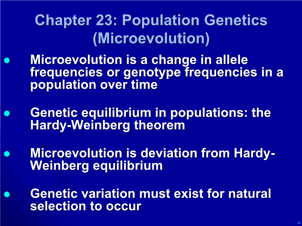 Chapter 23: Population Genetics (Microevolution)  Microevolution Is a Change in Allele Frequencies Or Genotype Frequencies in a Population Over Time