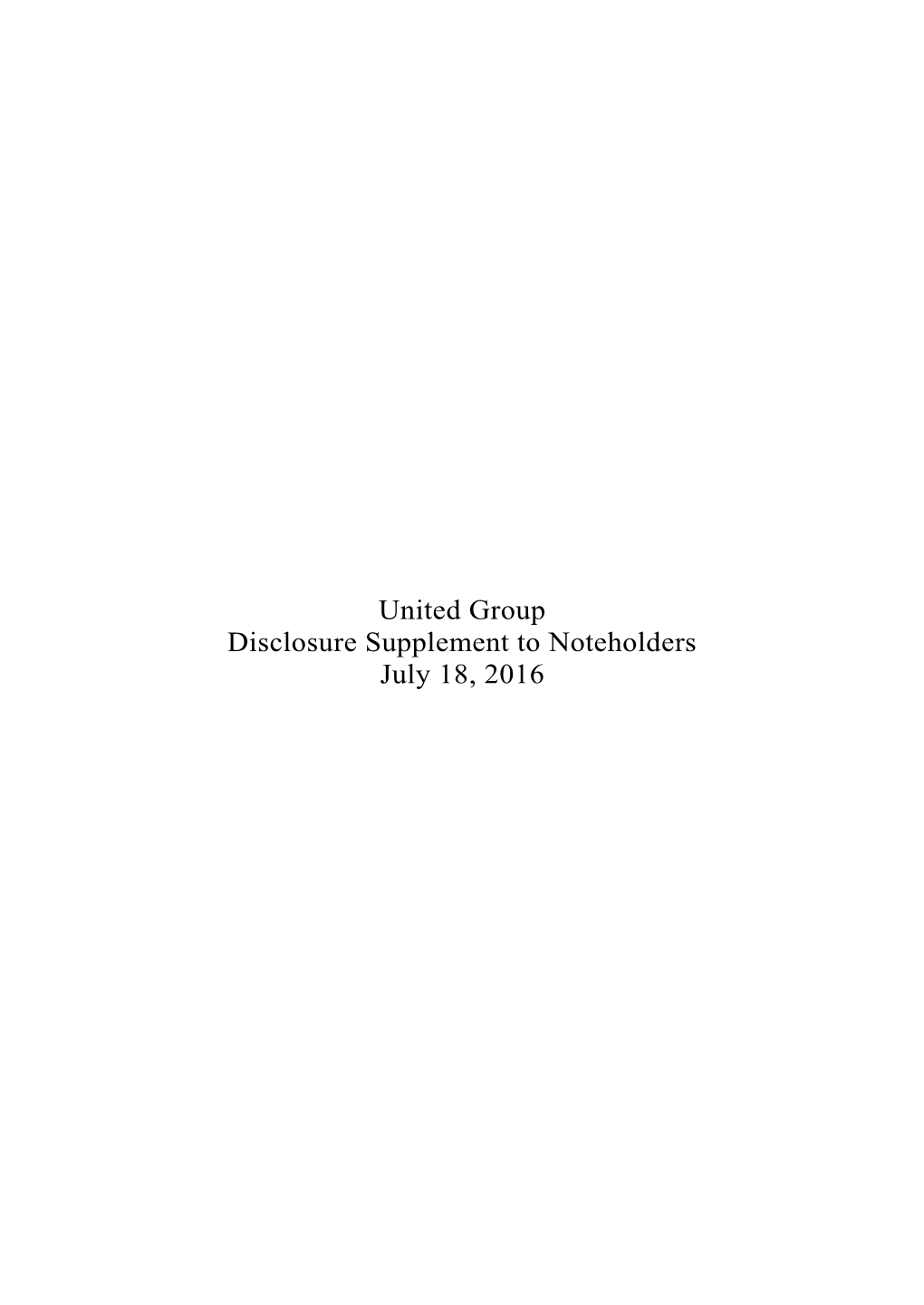 United Group Disclosure Supplement to Noteholders July 18, 2016