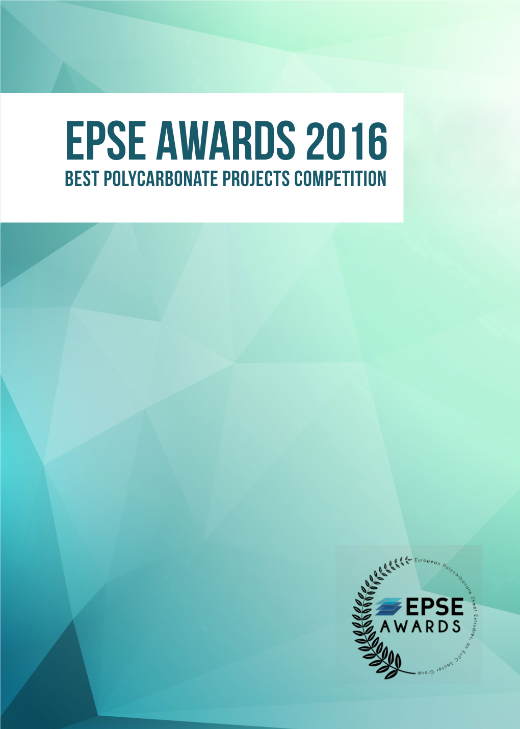 EPSE AWARDS 2016 Best Polycarbonate Projects Competition ABOUT the BEST POLYCARBONATE PROJECTS COMPETITION