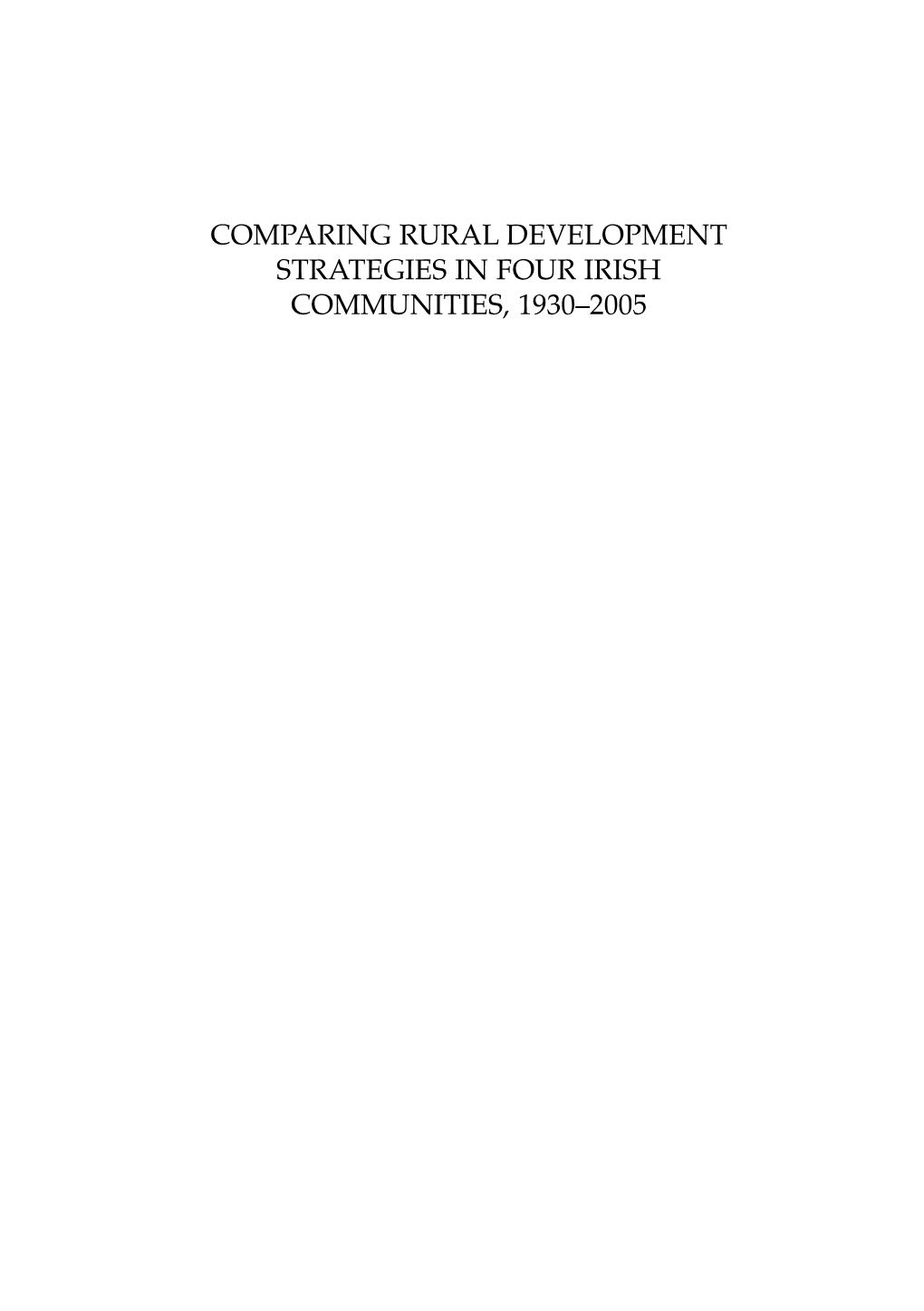 Comparing Rural Development Strategies in Four Irish Communities, 1930–2005