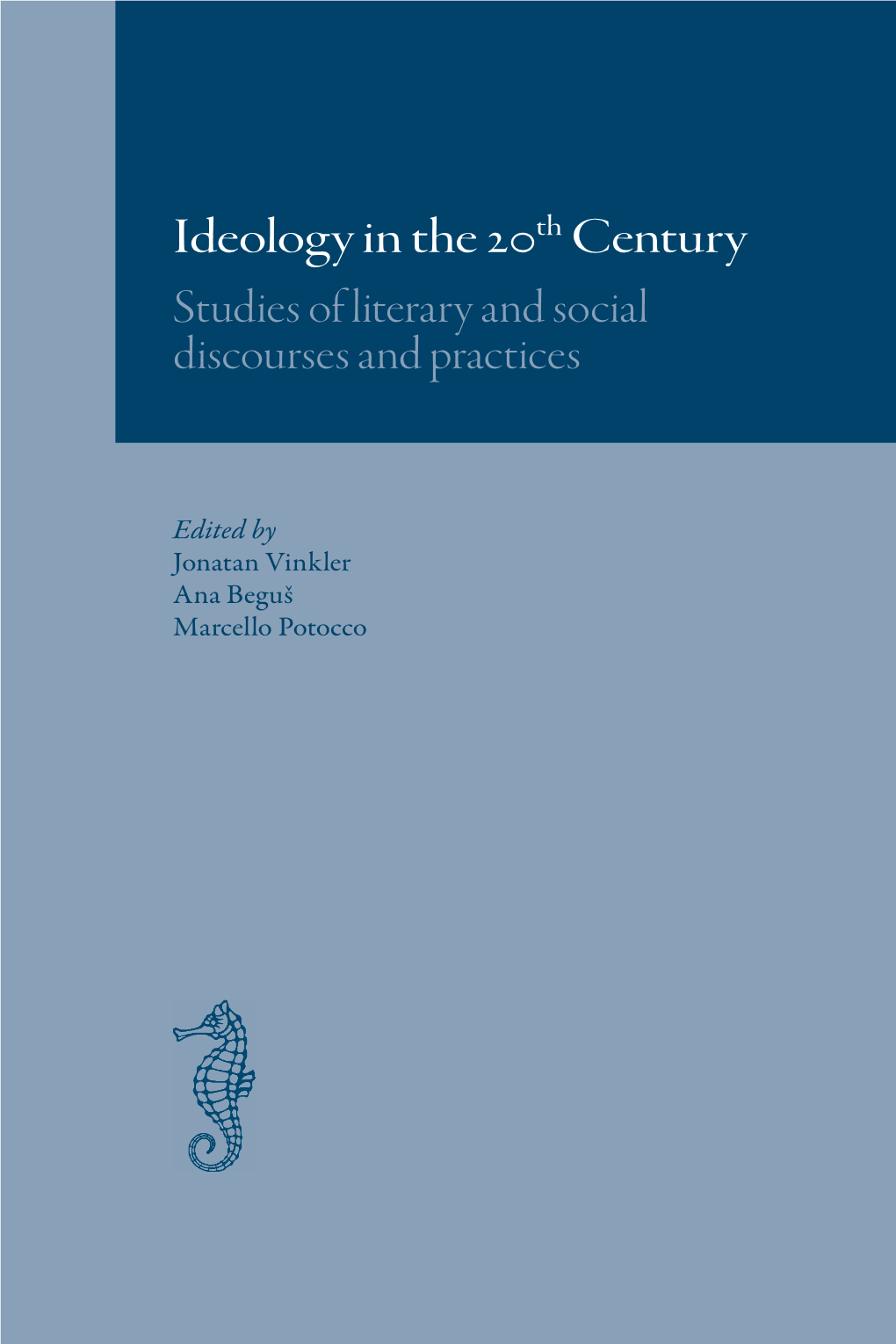 Ideology in the 20Th Century Studies of Literary and Social Discourses and Practices