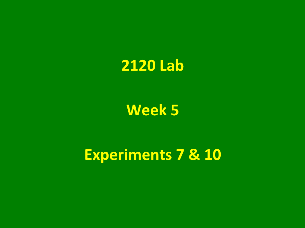 2120 Lab Week 5 Experiments 7 & 10