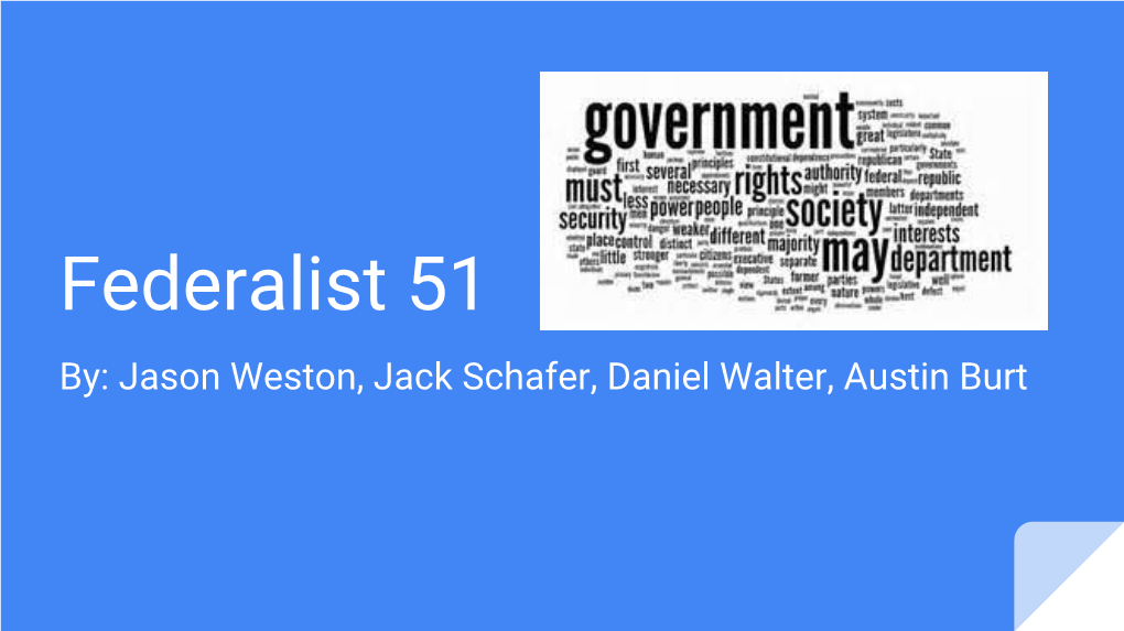 Federalist 51 By: Jason Weston, Jack Schafer, Daniel Walter, Austin Burt Thesis