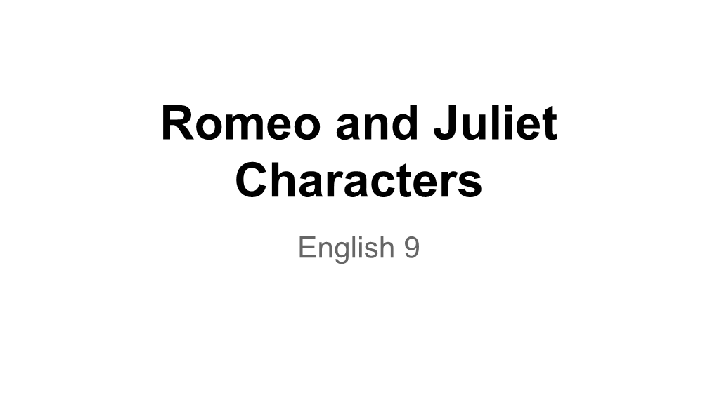 Romeo and Juliet Characters English 9 Romeo