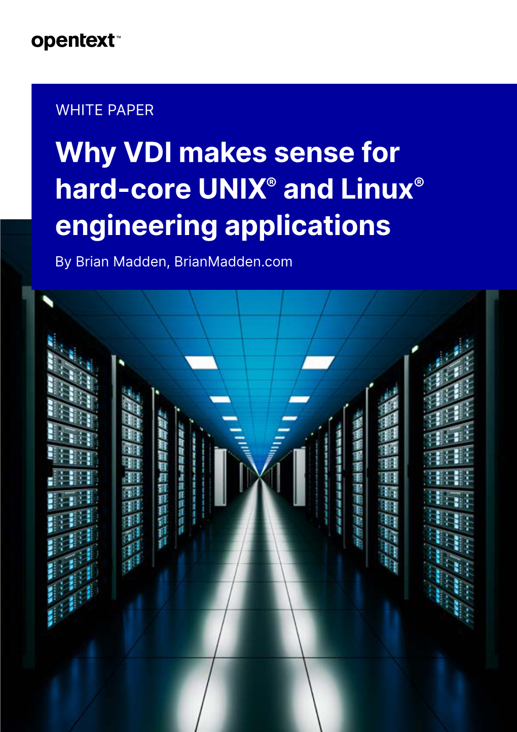 Why VDI Makes Sense for Hard-Core UNIX® and Linux® Engineering Applications by Brian Madden, Brianmadden.Com Contents Overview 3