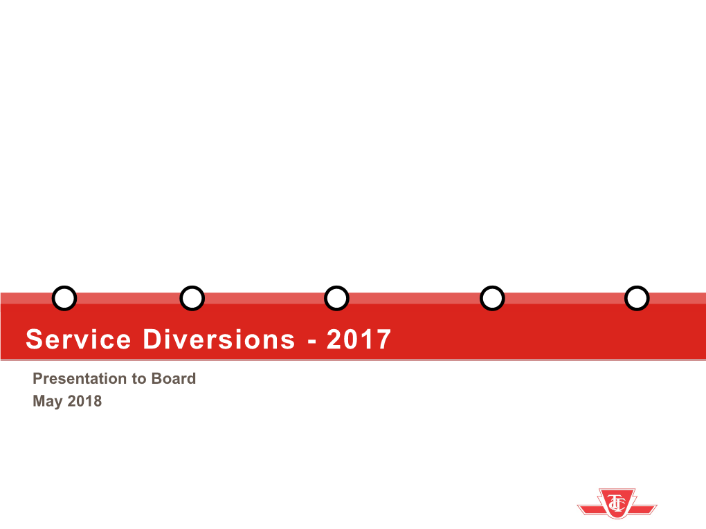 Service Diversions - 2017 Presentation to Board May 2018 PRESENTATION OVERVIEW