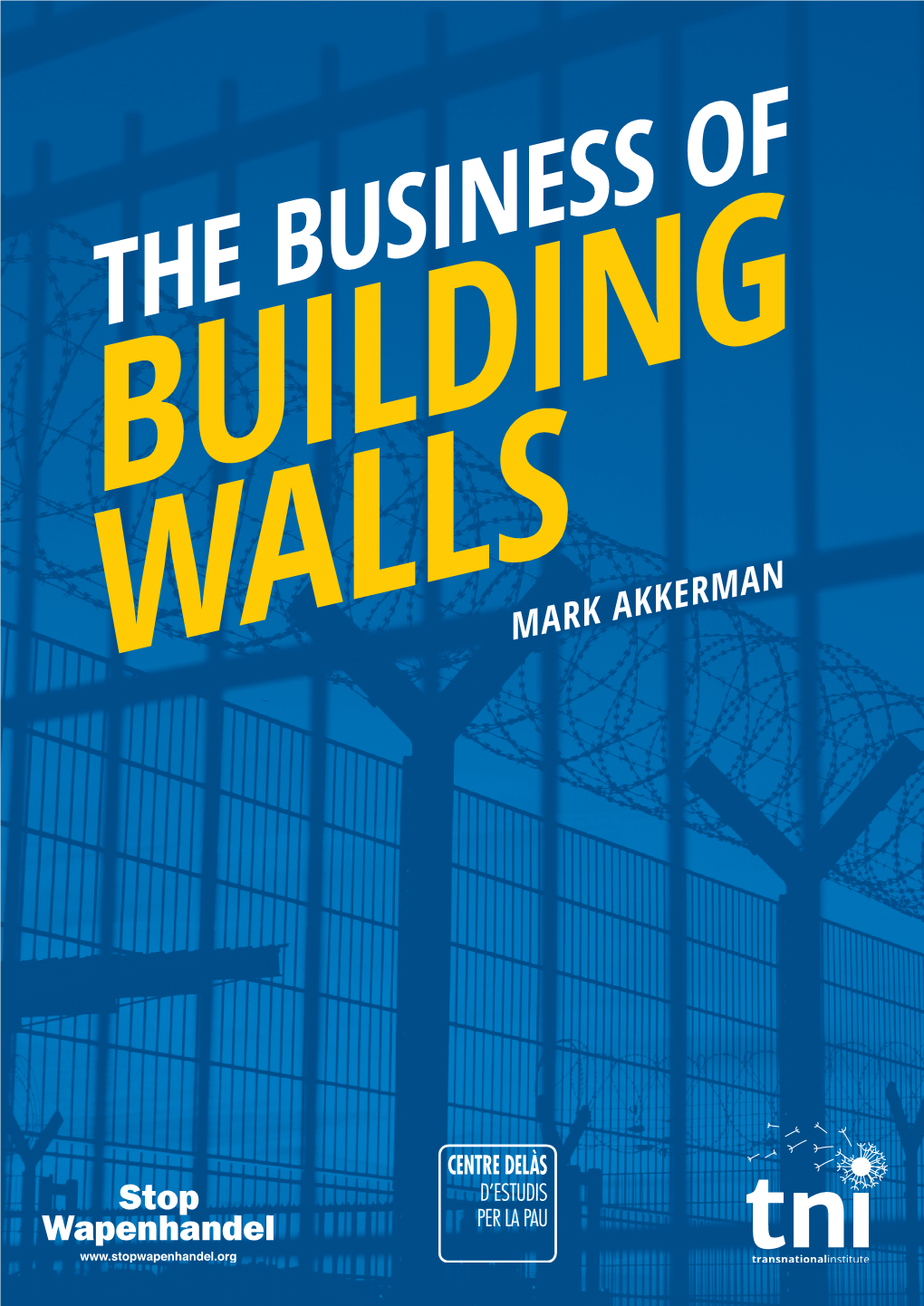 THE BUSINESS of BUILDING WALLSMARK AKKERMAN EXECUTIVE SUMMARY Thirty Years After the Fall of the Berlin Wall, Europe Is Once Again Known for Its Border Walls