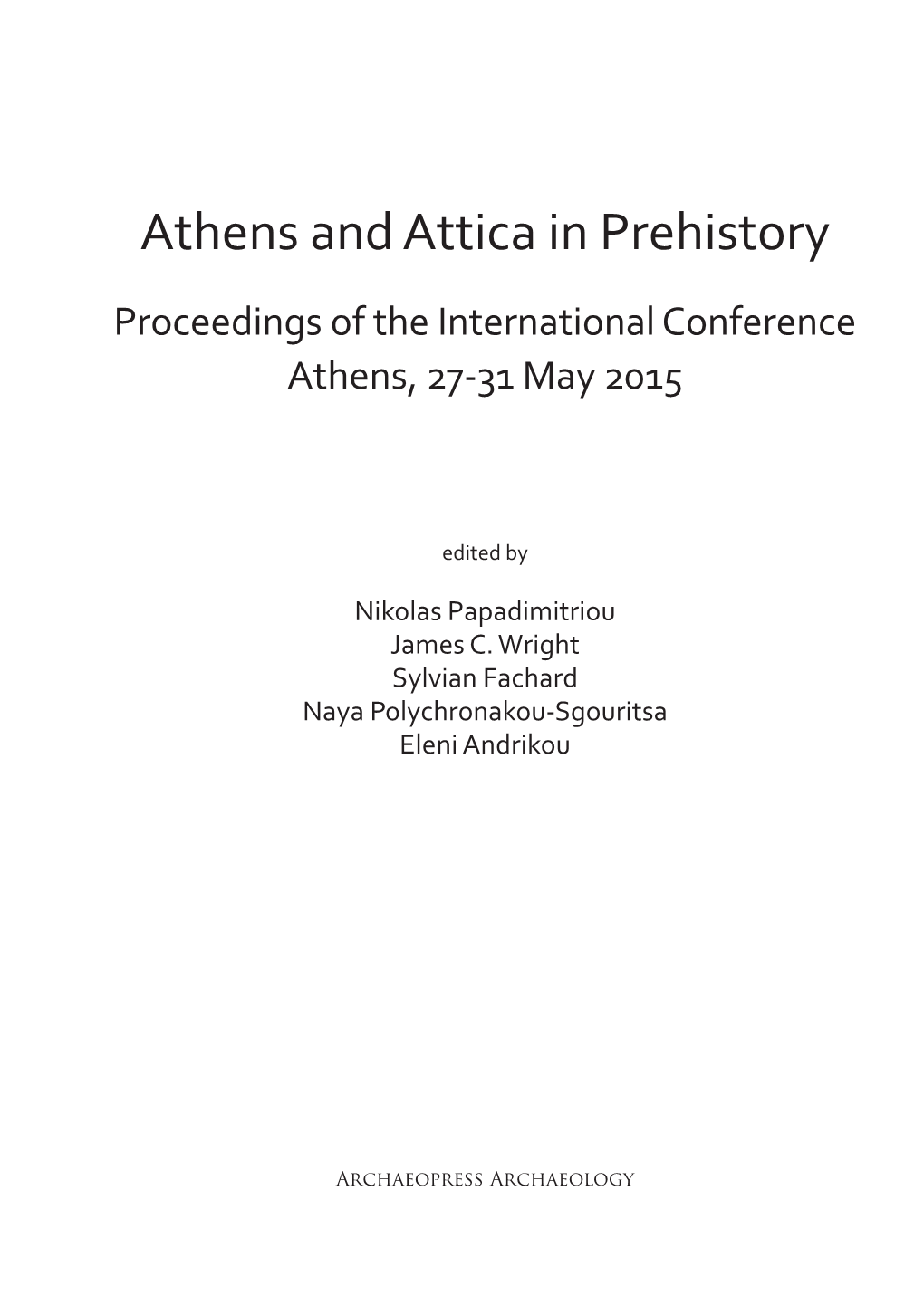 Αthens and Attica in Prehistory Proceedings of the International Conference Athens, 27-31 May 2015