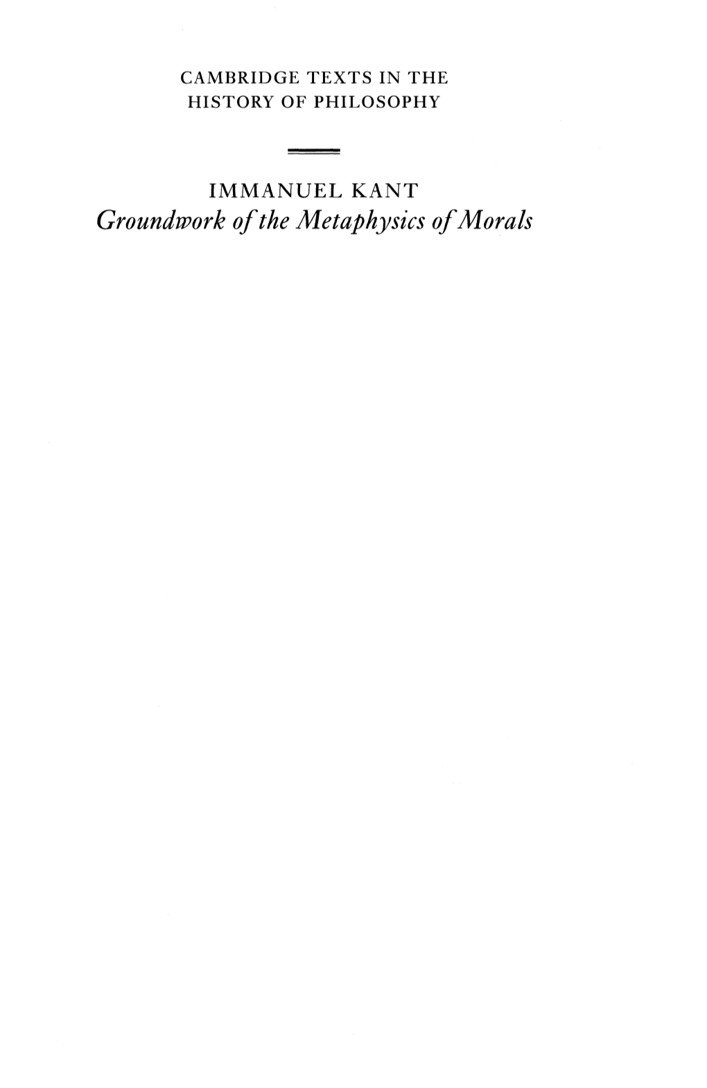 Groundwork of the Metaphysics of Morals CAMBRIDGE TEXTS in the HISTORY of PHILOSOPHY