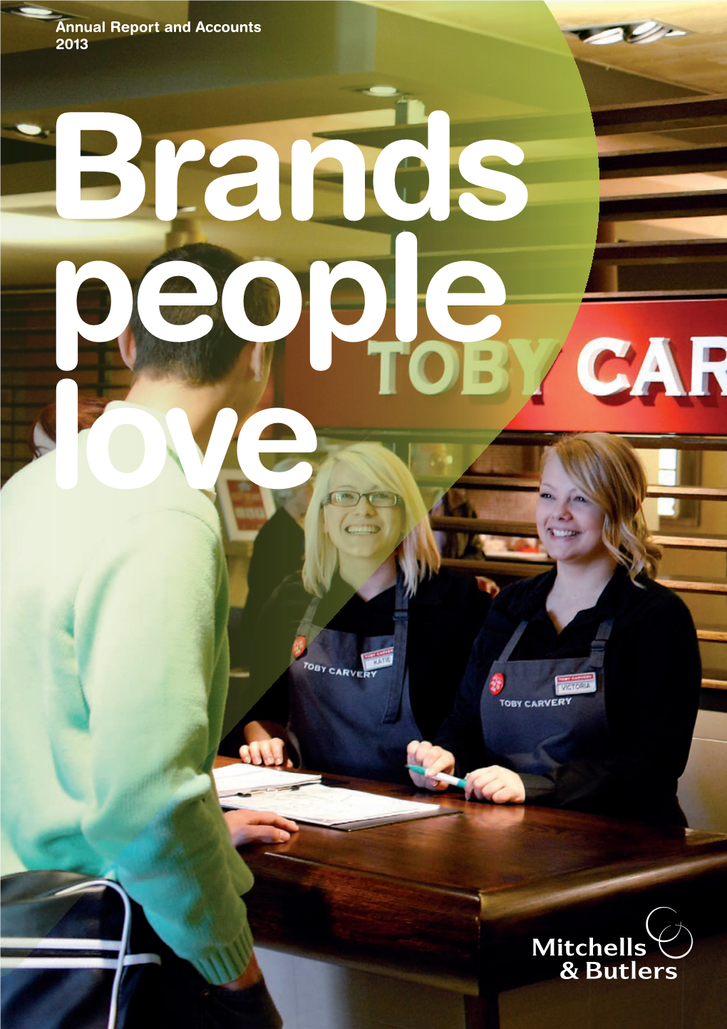 Annual Report and Accounts 2013 Brands People Love Plc & Butlers Mitchells Annual Report and Accounts 2013 Accounts and Report Annual Brands People Love