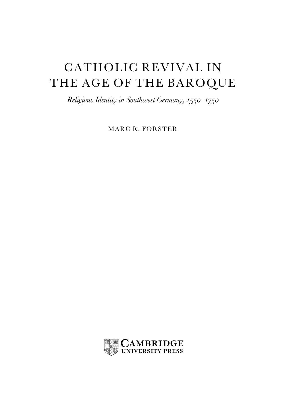 CATHOLIC REVIVAL in the AGE of the BAROQUE Religious Identity in Southwest Germany, –