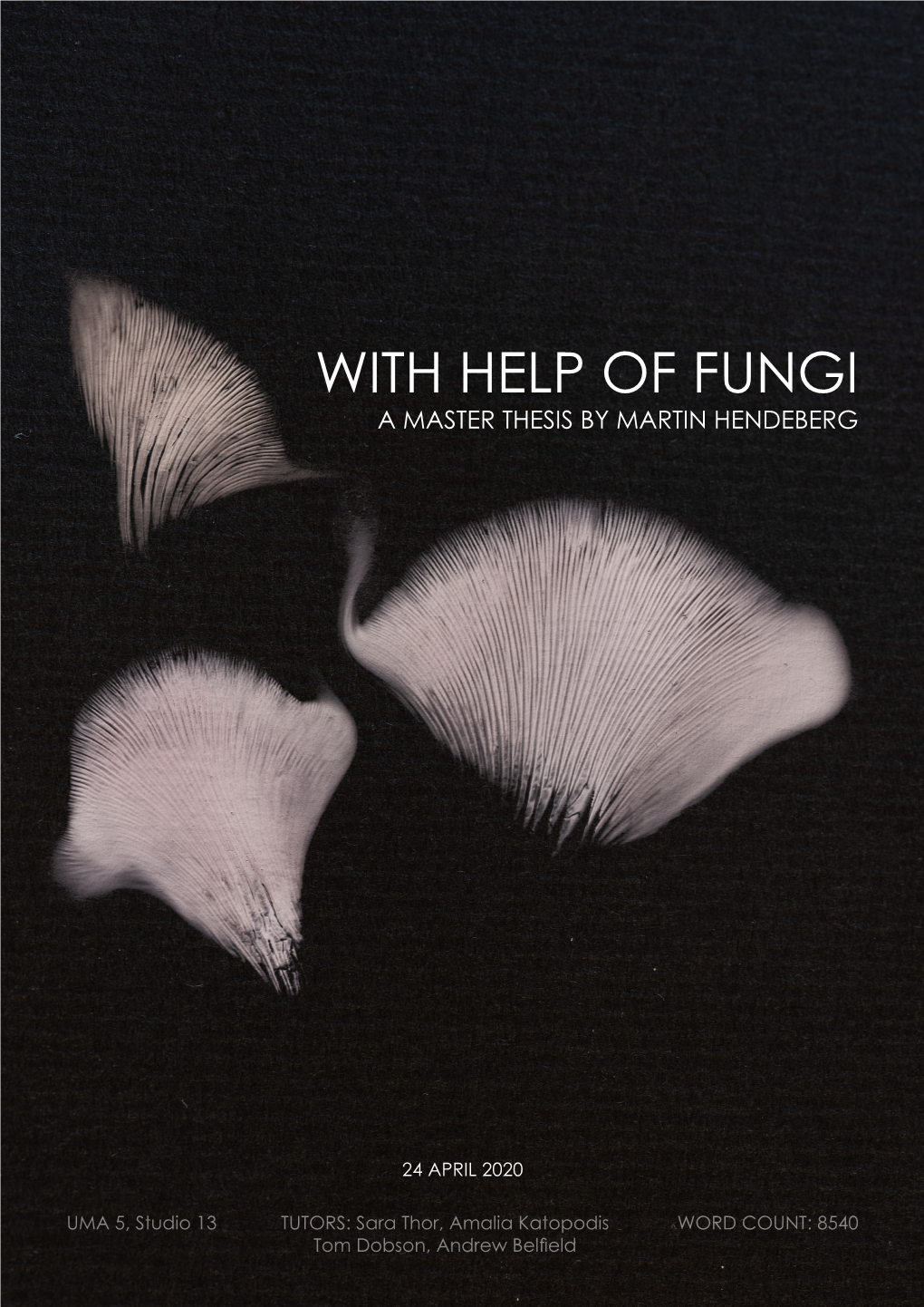 With Help of Fungi a Master Thesis by Martin Hendeberg