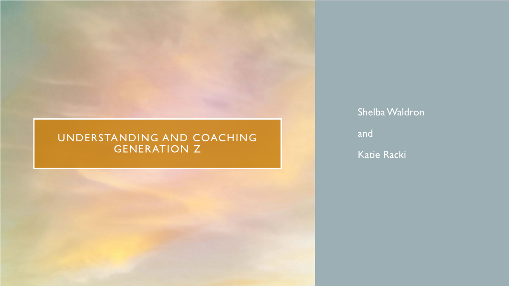 UNDERSTANDING and COACHING GENERATION Z • Shelba Waldron