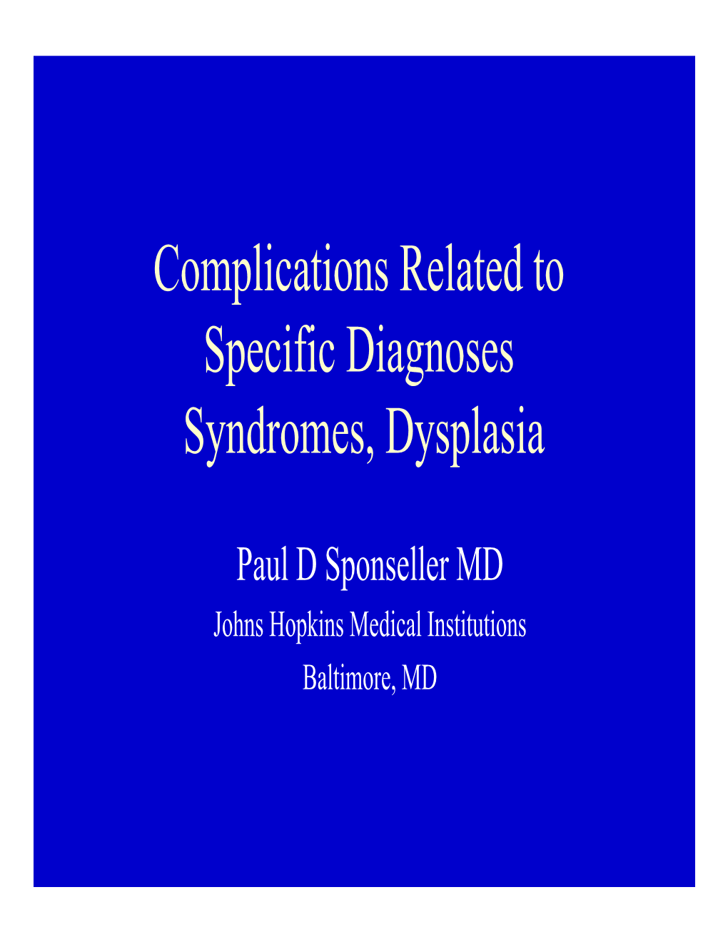 Complications Related to Specific Diagnoses Syndromes, Dysplasia