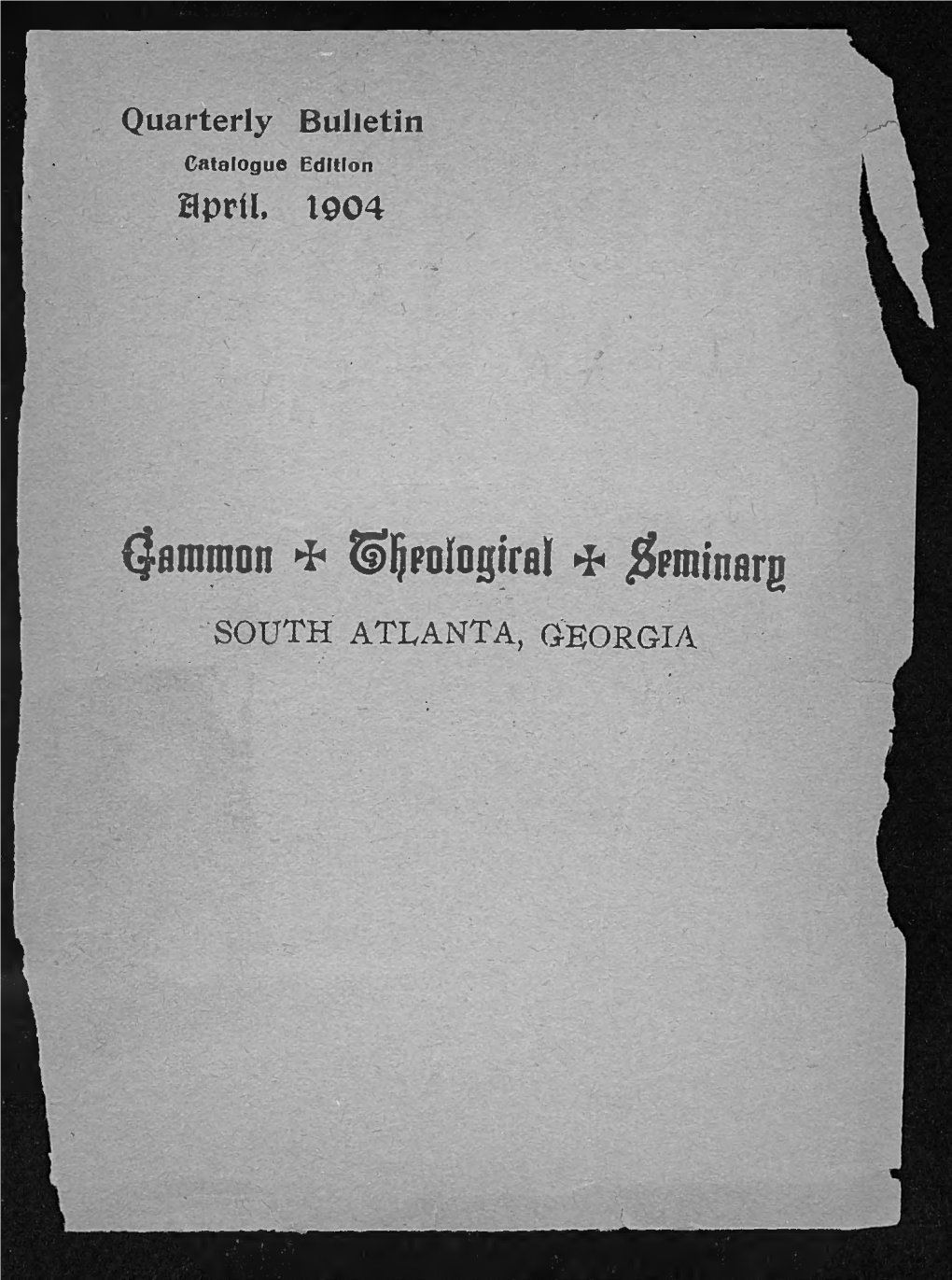 Gammon * ?§>Ljpotogiral * SOUTH ATLANTA, GEORGIA Quarterly Bulletin Catalogue Edition Hpril, 1904