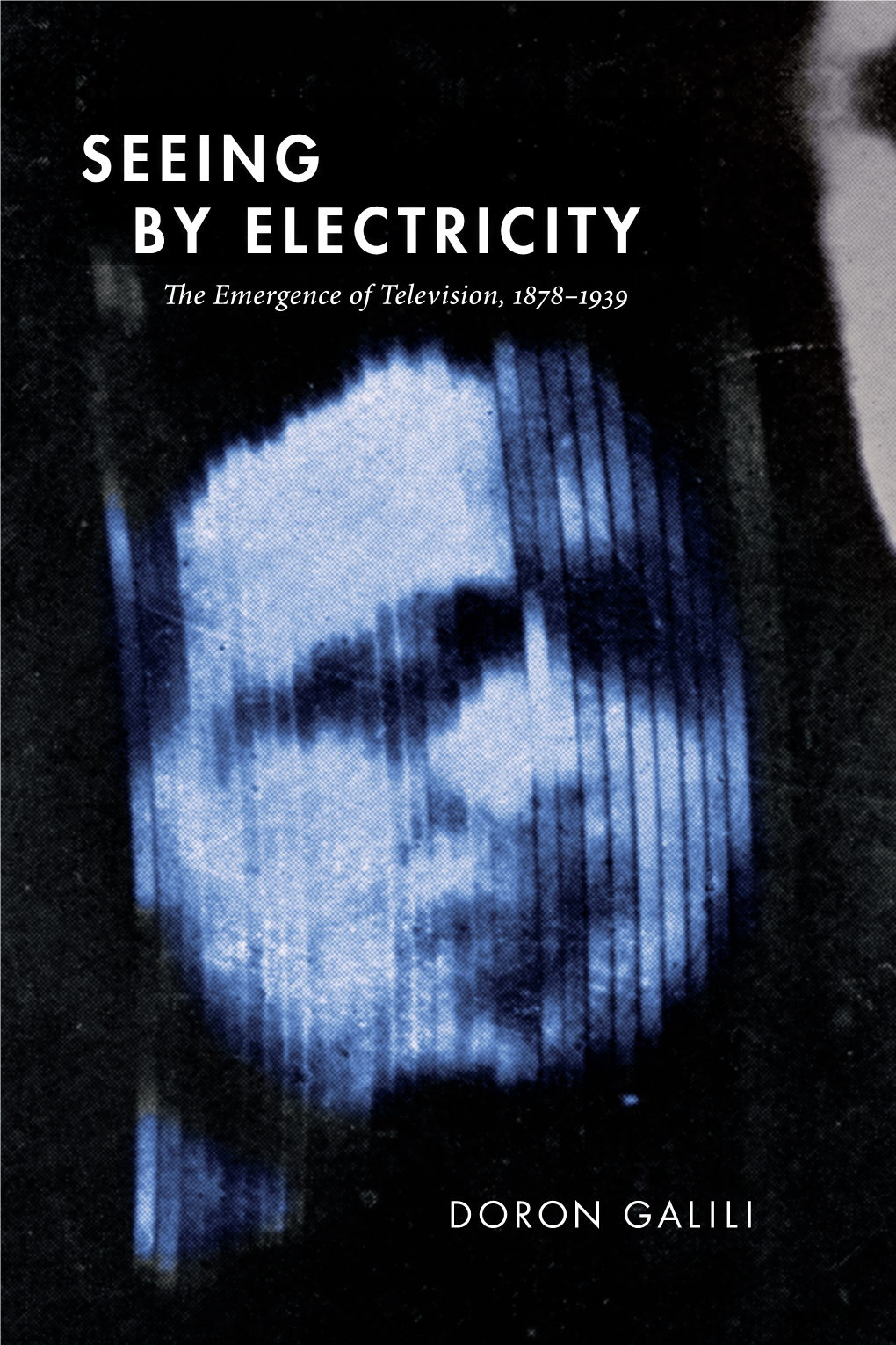 SEEING by ELECTRICITYELECTRICITY the Emergence of Television, 1878–1939