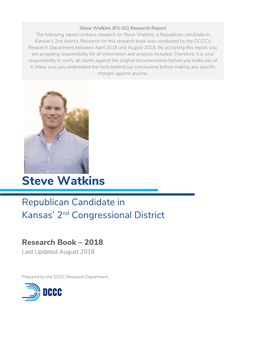 Steve Watkins (KS-02) Research Report the Following Report Contains Research on Steve Watkins, a Republican Candidate in Kansas’S 2Nd District
