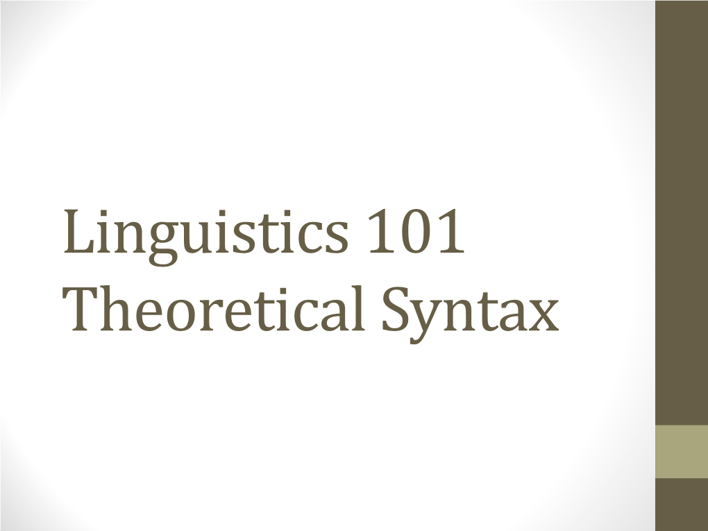 Linguistics 101 Theoretical Syntax Theoretical Syntax