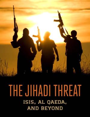 The Jihadi Threat: ISIS, Al-Qaeda, and Beyond
