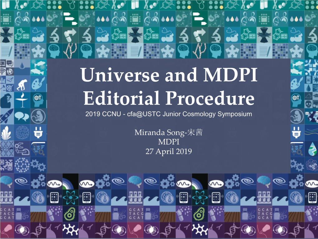 Universe and MDPI Editorial Procedure 2019 CCNU - Cfa@USTC Junior Cosmology Symposium