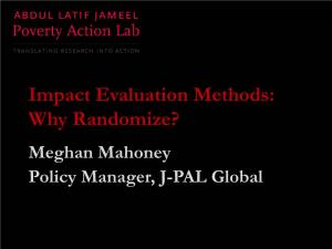 Impact Evaluation Methods: Why Randomize? Meghan Mahoney Policy Manager, J-PAL Global Course Overview