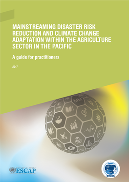 MAINSTREAMING DISASTER RISK REDUCTION and CLIMATE CHANGE ADAPTATION WITHIN the AGRICULTURE SECTOR in the PACIFIC a Guide for Practitioners