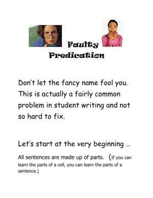 Faulty Predication Don't Let the Fancy Name Fool You. This Is Actually a Fairly Common Problem in Student Writing and Not So