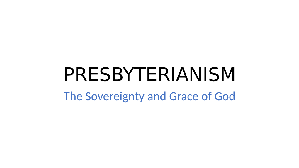 PRESBYTERIANISM the Sovereignty and Grace of God WHO ARE YOU?