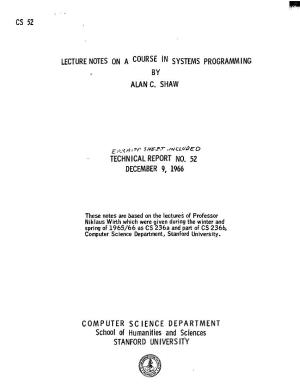CS 52 / LECTURENOTES on a COURSE in SYSTEMS PROGRAMMING . BY. . AIANC. SHAW DECEMBER 9, 1966 COMPUTER SCIENCE DEPARTMENT School