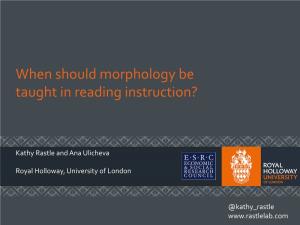 When Should Morphology Be Taught in Reading Instruction?