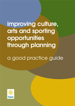 Improving Culture, Arts and Sporting Opportunities Through Planning a Good Practice Guide Improving Culture, Arts and Sporting Opportunities Through Planning