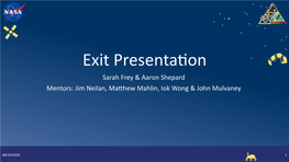 Exit Presentation Sarah Frey & Aaron Shepard Mentors: Jim Neilan, Matthew Mahlin, Iok Wong & John Mulvaney