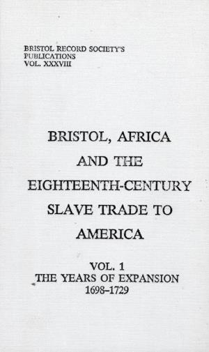 Bristol, Africa and the Eighteenth Century Slave Trade to America, Vol 1