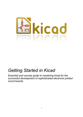 Getting Started in Kicad Essential and Concise Guide to Mastering Kicad for the Successful Development of Sophisticated Electronic Printed Circuit Boards