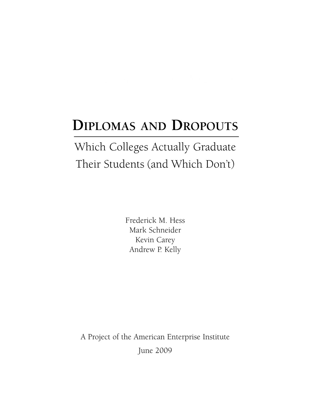 DIPLOMAS and DROPOUTS Which Colleges Actually Graduate Their Students (And Which Don’T)