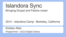 Islandora Sync Bringing Drupal and Fedora Closer
