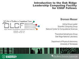 Introduction to the Oak Ridge Leadership Computing Facility for CSGF Fellows Bronson Messer