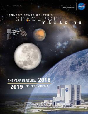 THE YEAR in REVIEW 2018 2019 the YEAR AHEAD KENNEDY SPACE CENTER’S SPACEPORT MAGAZINE National Aeronautics and Space Administration