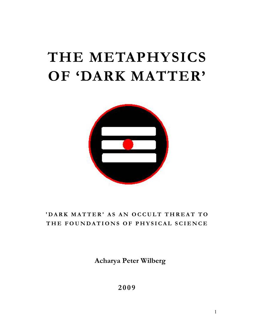 The Metaphysics of Dark Matter' Is That It Is Essentially a Metaphysical Or 'Matter-Physical' Construct Needed to Account for Anomalies in Current Physics