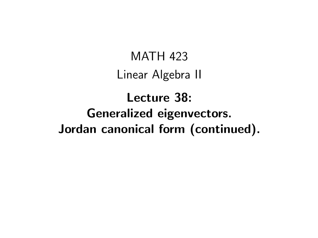 MATH 423 Linear Algebra II Lecture 38: Generalized Eigenvectors. Jordan Canonical Form (Continued)