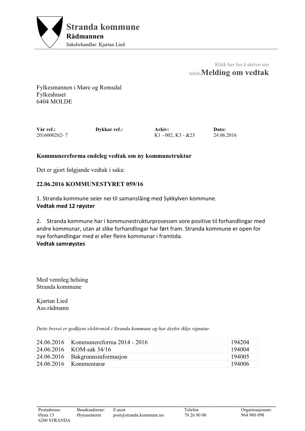 Stranda Kommune Rådmannen Saksbehandlar: Kjartan Lied