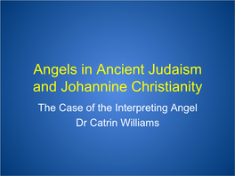 The Case of the Interpreting Angel Dr Catrin Williams Revelation As Divine Communication • Visible and Direct Manifestation of God (Theophanic)