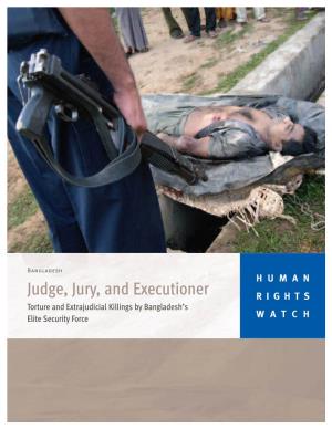 Judge, Jury, and Executioner RIGHTS Torture and Extrajudicial Killings by Bangladesh’S Elite Security Force WATCH December 2006 Volume 18, No