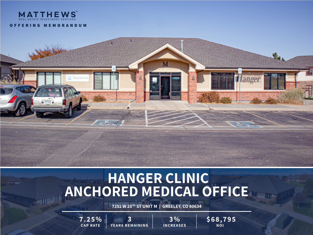 Hanger Clinic Anchored Medical Office 7251 W 20Th St Unit M | Greeley, Co 80634 7.25% ±3 3% $68,795 Cap Rate Years Remaining Increases Noi 1 | Contents